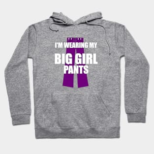 I'm Wearing My Big Girl Pants Hoodie